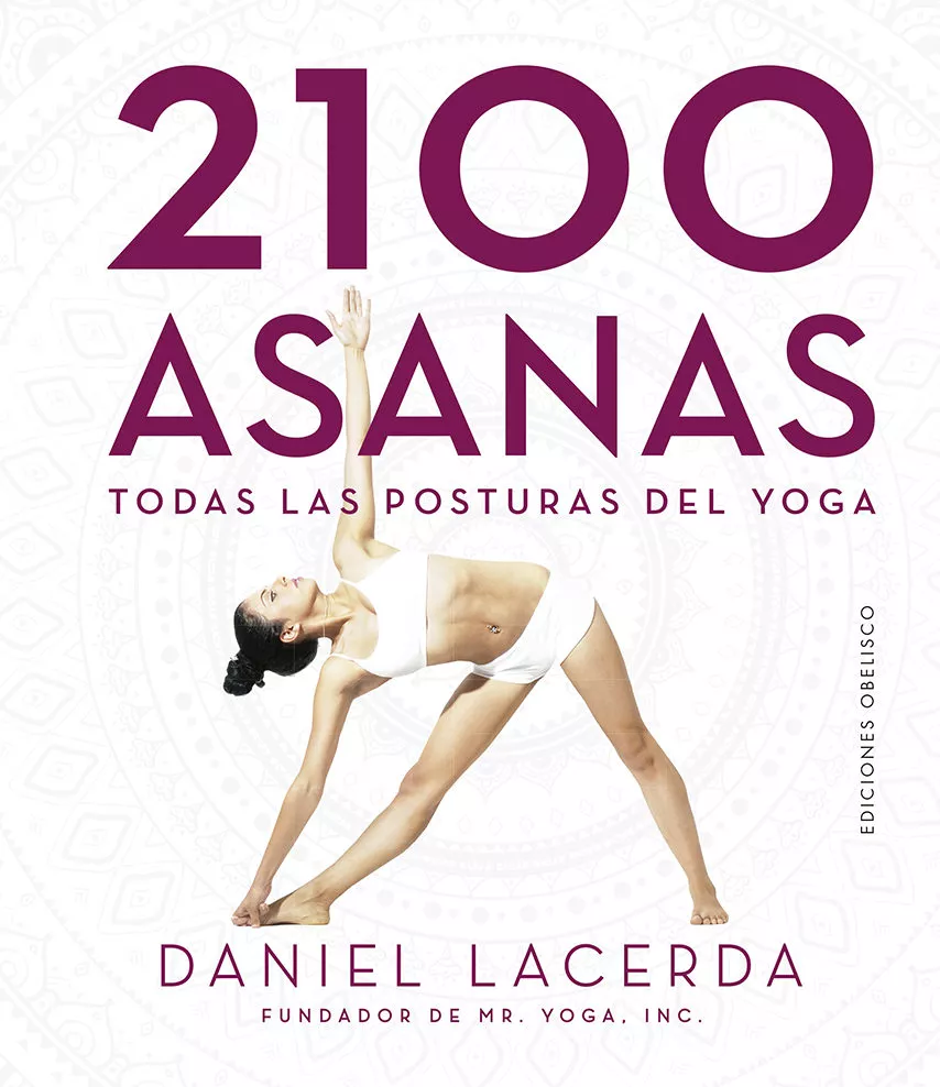 Portada del Libro 2100 Asanas; Todas Las Posturas Del Yoga de Daniel Lacerda - 9788491115328