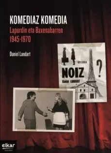 Portada del Libro Komediaz Komedia (Lapurdin Eta Baxenabarren 1945-1970) de Daniel Landart - 9788490279892