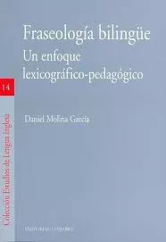 Portada del Libro Fraseologia Bilingüe. Un Enfoque Lexicografico-Pedagogico de Daniel Molina Garcia - 9788498361810