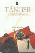 Portada del Libro Tanger Y Otros Marruecos de Daniel Rondeau - 9788493421557