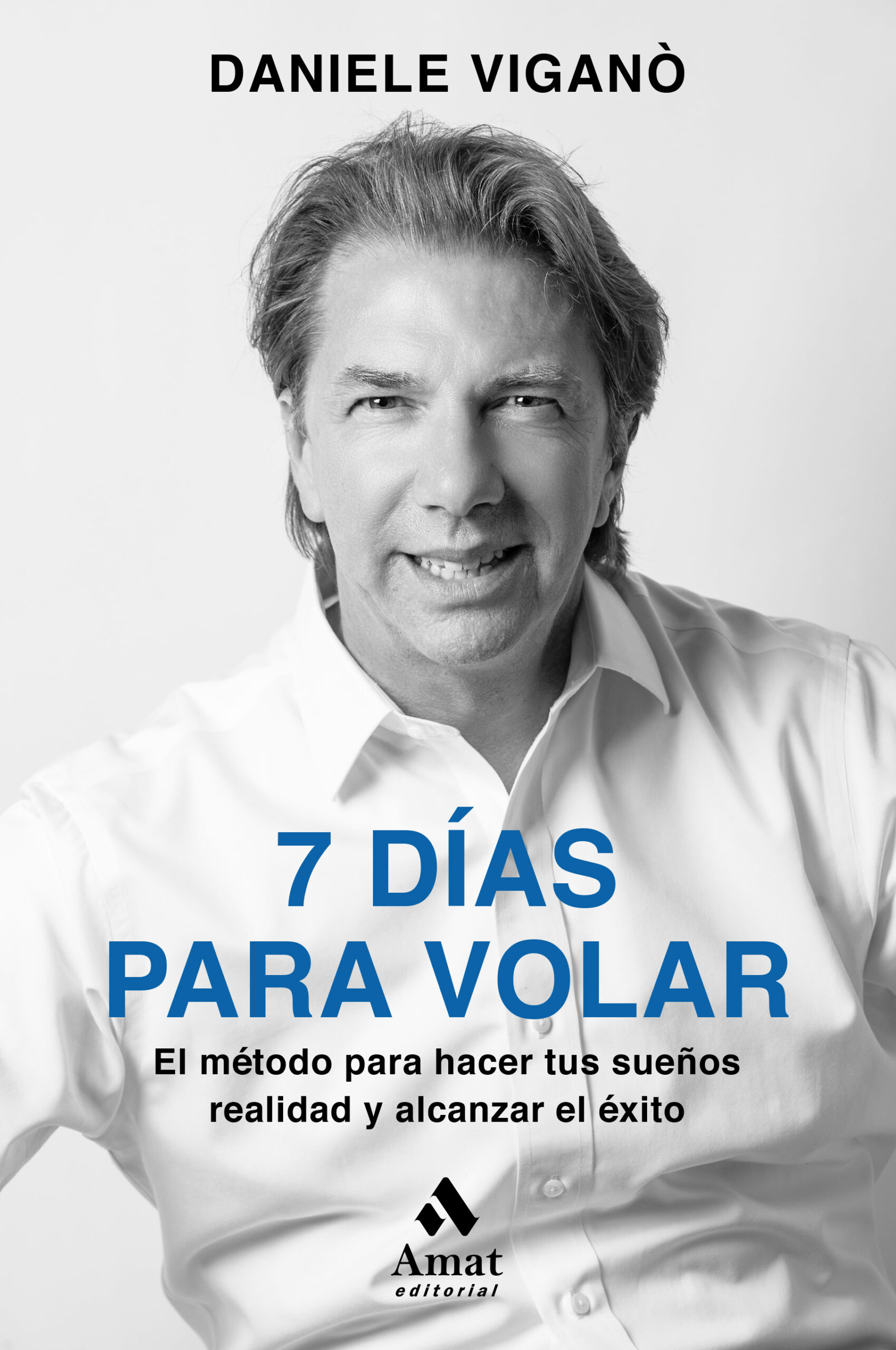 Portada del Libro 7 Dias Para Volar. El Método Para Hacer Tus Sueños Realidad Y Alc Anza de Daniele Vigano - 9788418114229