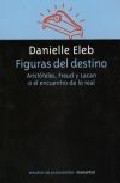 Portada del Libro Figuras Del Destino: Aristoteles Freud Y Lacan O El Encuentro De Lo Re de Danielle Eleb - 9789875001015