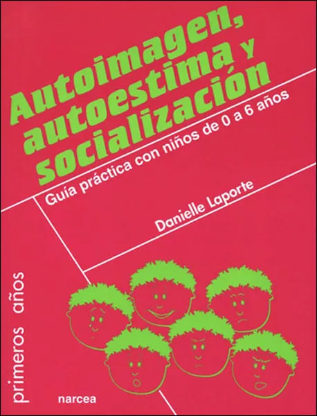 Portada del Libro Autoimagen Autoestima Y Socializacion. Guia Practica Con Niños D E 0 A de Danielle Laporte - 9788427714649