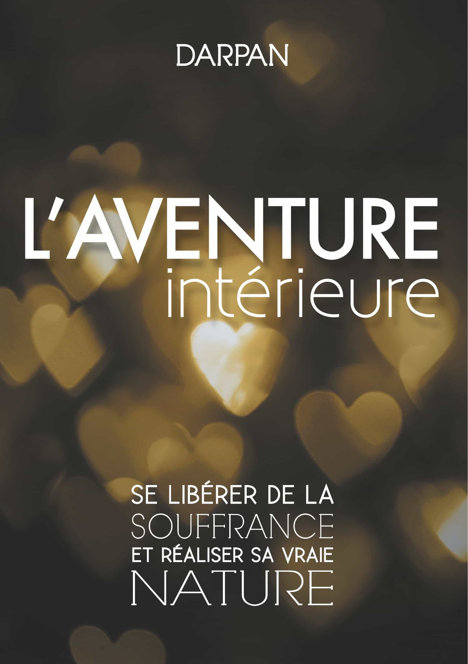 Portada del Libro L Aventure Interieure: Se Liberer De La Souffrance Et Realiser Savraie de Darpan - 9782322186846