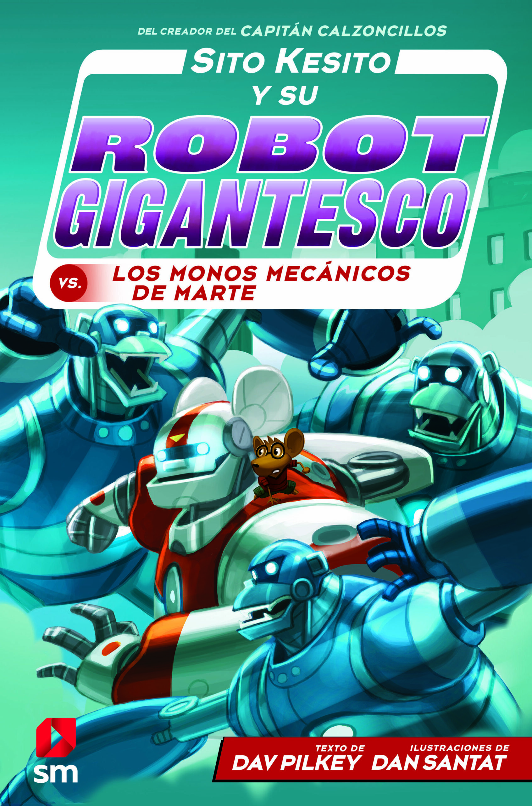 Portada del Libro Sito Kesito Y Su Robot Gigantesco Contra Los Monos Mecanicos De Marte de Dav Pilkey - 9788413183527