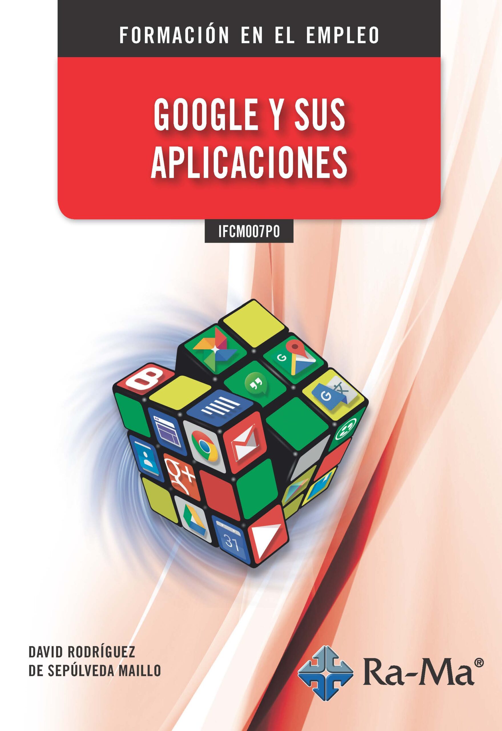 Portada del Libro Ifcm007Po Google Y Sus Aplicaciones de Davi Rodriguez De Sepulveda Maillo - 9788499649122