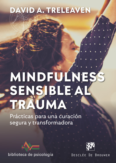 Portada del Libro Mindfulness Sensible Al Trauma. Practicas Para Una Curacion Segura Y T de David A. Treleaven - 9788433030917