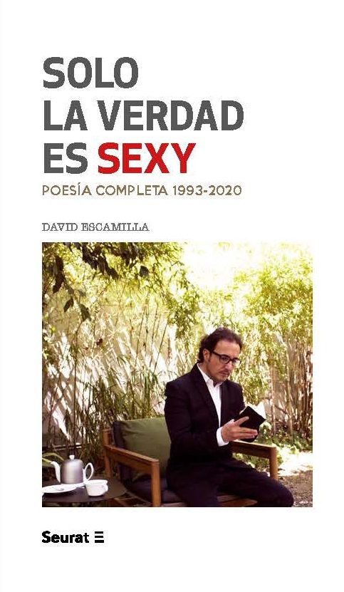 Portada del Libro Solo La Verdad Es Sexy: Poesia Completa 1993 - 2020 de David Escamilla - 9788412132823