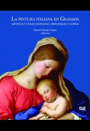 Portada del Libro La Pintura Italiana En Granada: Artistas Y Coleccionistas Originales Y de David Garcia Cueto - 9788433864192