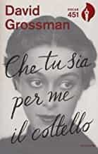 Portada del Libro Che Tu Sia Per Me Il Coltello de David Grossman - 9788804685104