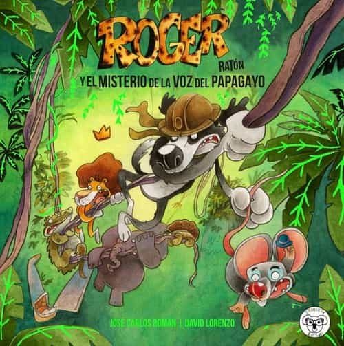 Portada del Libro Roger Ratón 2: El Misterio De La Voz Del Papagayo de David Lorenzo - 9788412118667