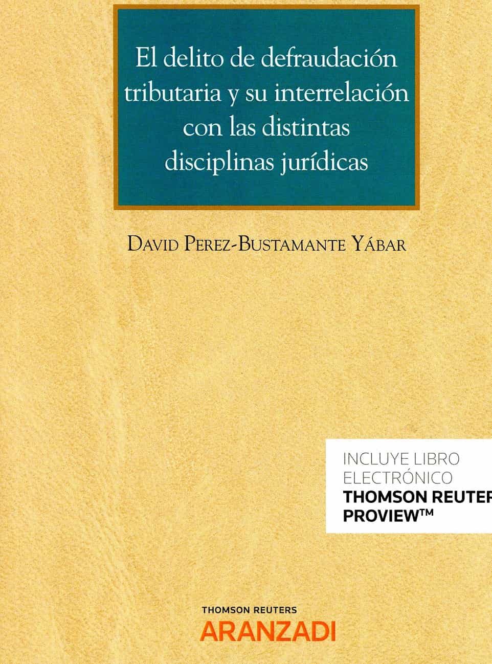 Portada del Libro El Delito De Defraudacion Tributaria Y Su Interrelación Con Las Distin de David Perez Bustamante Yabar - 9788413466187