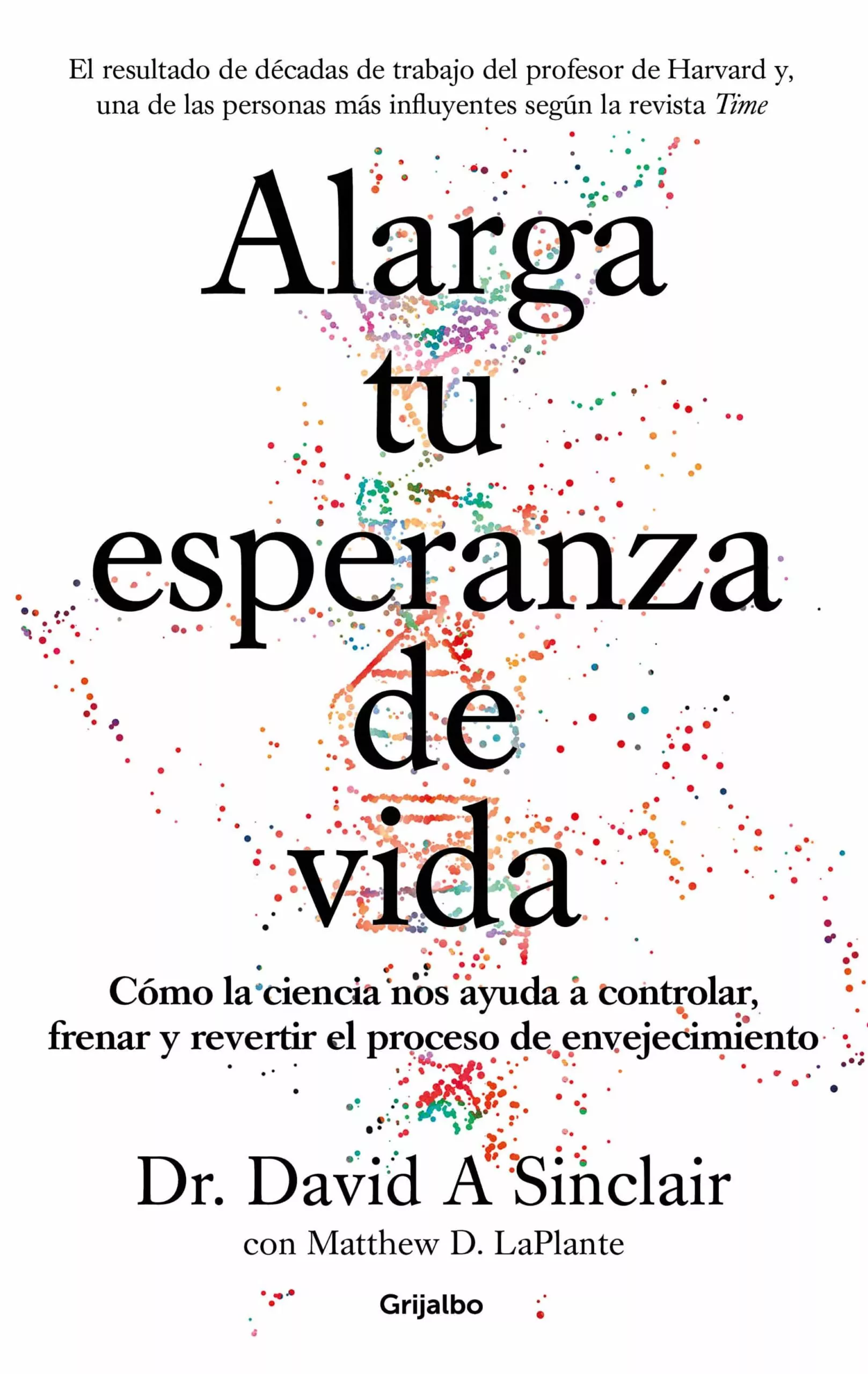 Portada del Libro Alarga Tu Esperanza De Vida: Como Controlar Frenar Y Revertir El Proce de David Sinclair - 9788425357107