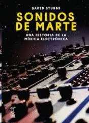Portada del Libro Sonidos De Marte: Una Historia De La Musica Electronica de David Stubbs - 9789871622801