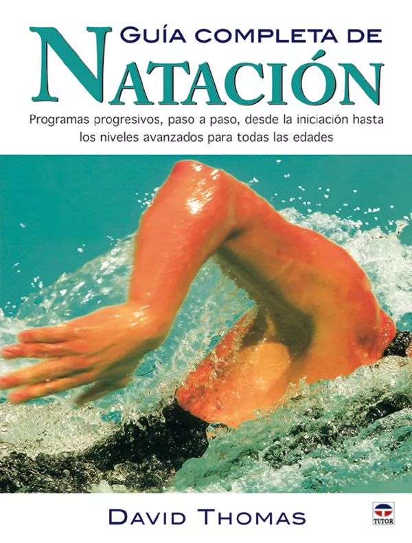 Portada del Libro Guia Completa De Natacion: Programas Progresivos Paso A Paso De Sde La de David Thomas - 9788479026097