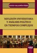 Portada del Libro Reflexión Universitaria Y Análisis Político En Tiempos Complejos de David Vallespin Perez - 9789897126895
