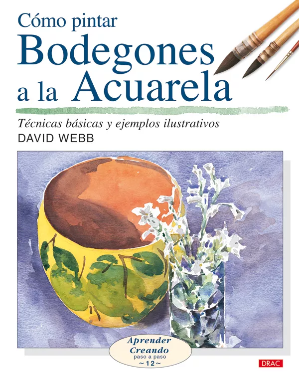 Portada del Libro Como Pintar Bodegones A La Acuarela : Tecnicas Basicas Y Ejemplos Ilus de David Webb - 9788496550650