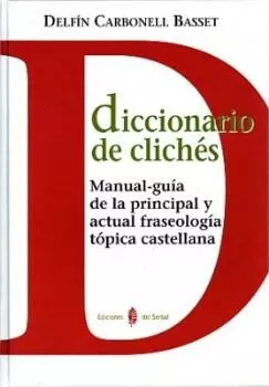 Portada del Libro Diccionario De Cliches: Manual-Guia De La Principal Y Actual Fras Eolo de Delfin Carbonell Basset - 9788476284889
