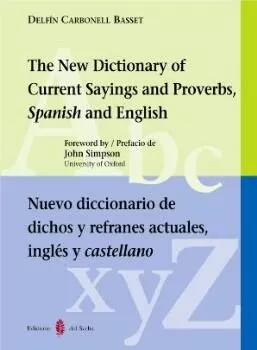 Portada del Libro The New Dictionary Of Current Sayings And Proverbs Spanish And E Nglis de Delfin Carbonell Basset - 9788476283479