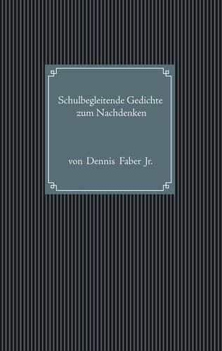 Portada del Libro Schulbegleitende Gedichte Zum Nachdenken de Dennis Faber Jr. - 9783750479722