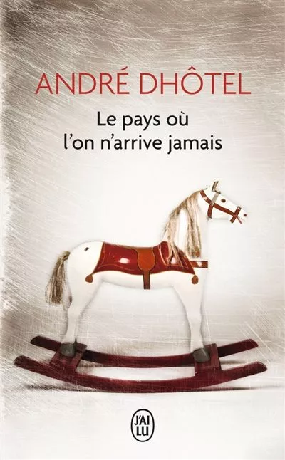 Portada del Libro Le Pays Ou L On N Arrive Jamais de Dhotel Andre - 9782290200612