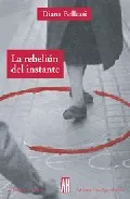 Portada del Libro La Rebelion Del Instante de Diana Bellessi - 9789871156337