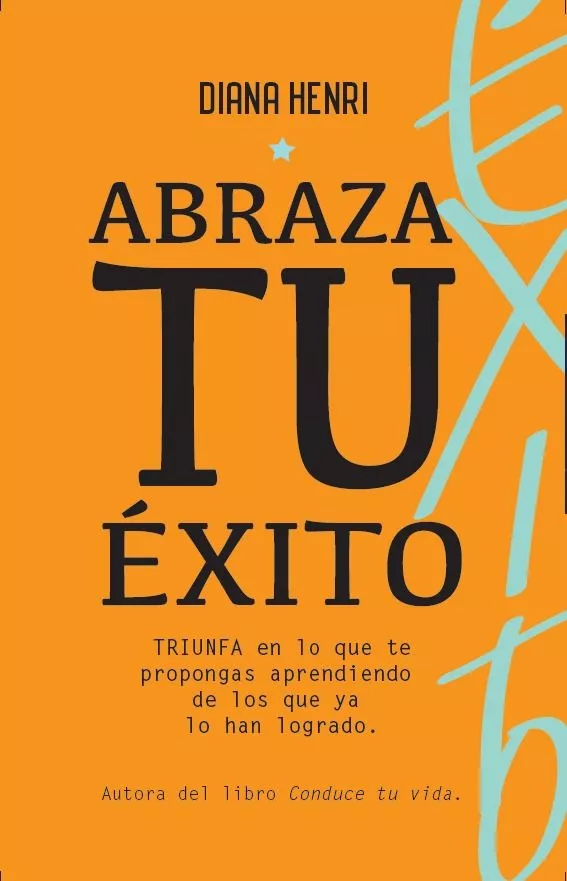 Portada del Libro Abraza Tu Exito. Triunfa En Lo Que Te Propongas Aprendiendo De Qu Iene de Diana Henri - 9788494957727