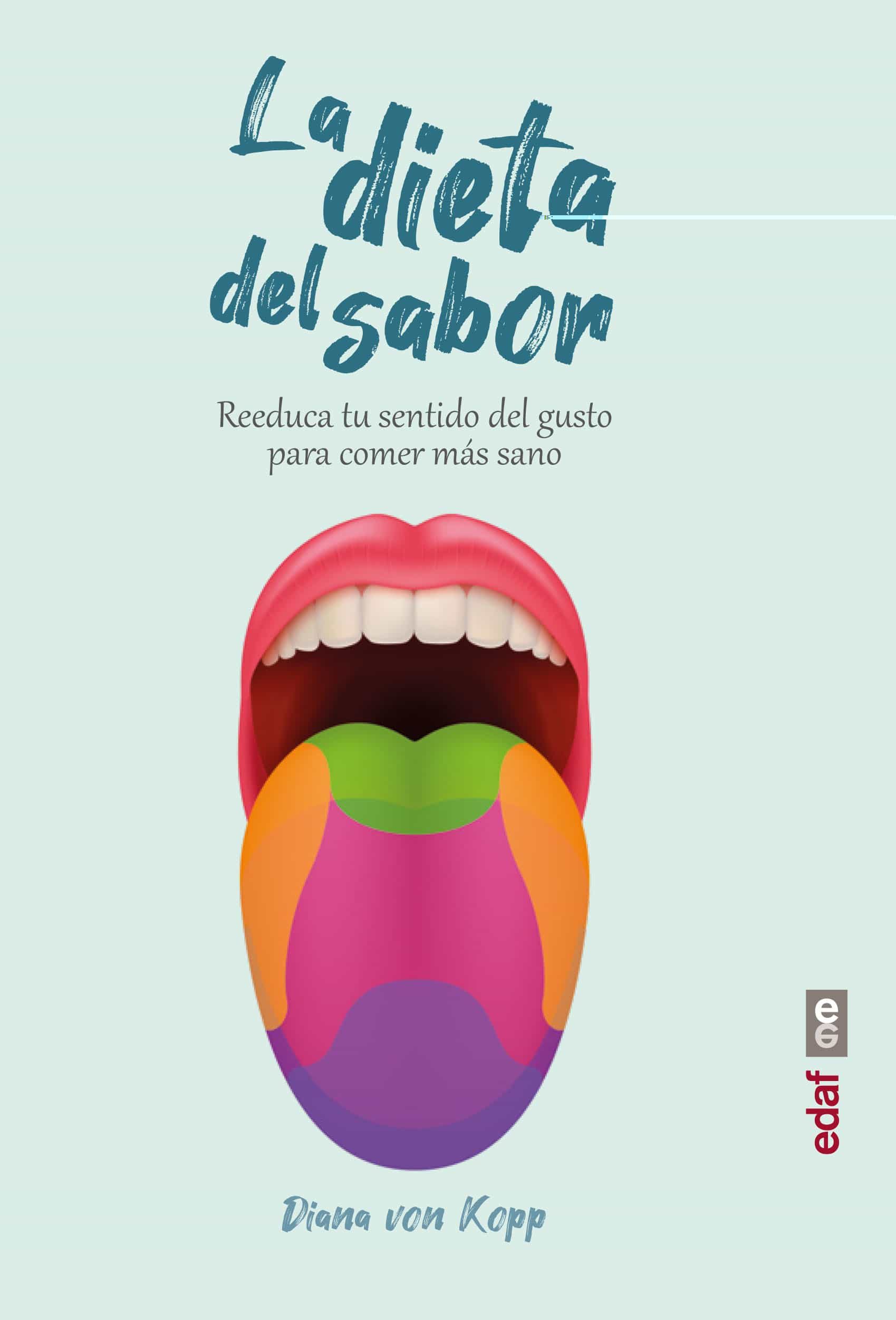 Portada del Libro La Dieta Del Sabor. Reeduca Tu Sentido Del Gusto Para Comer Más S Ano de Diana Von Kopp - 9788441440234