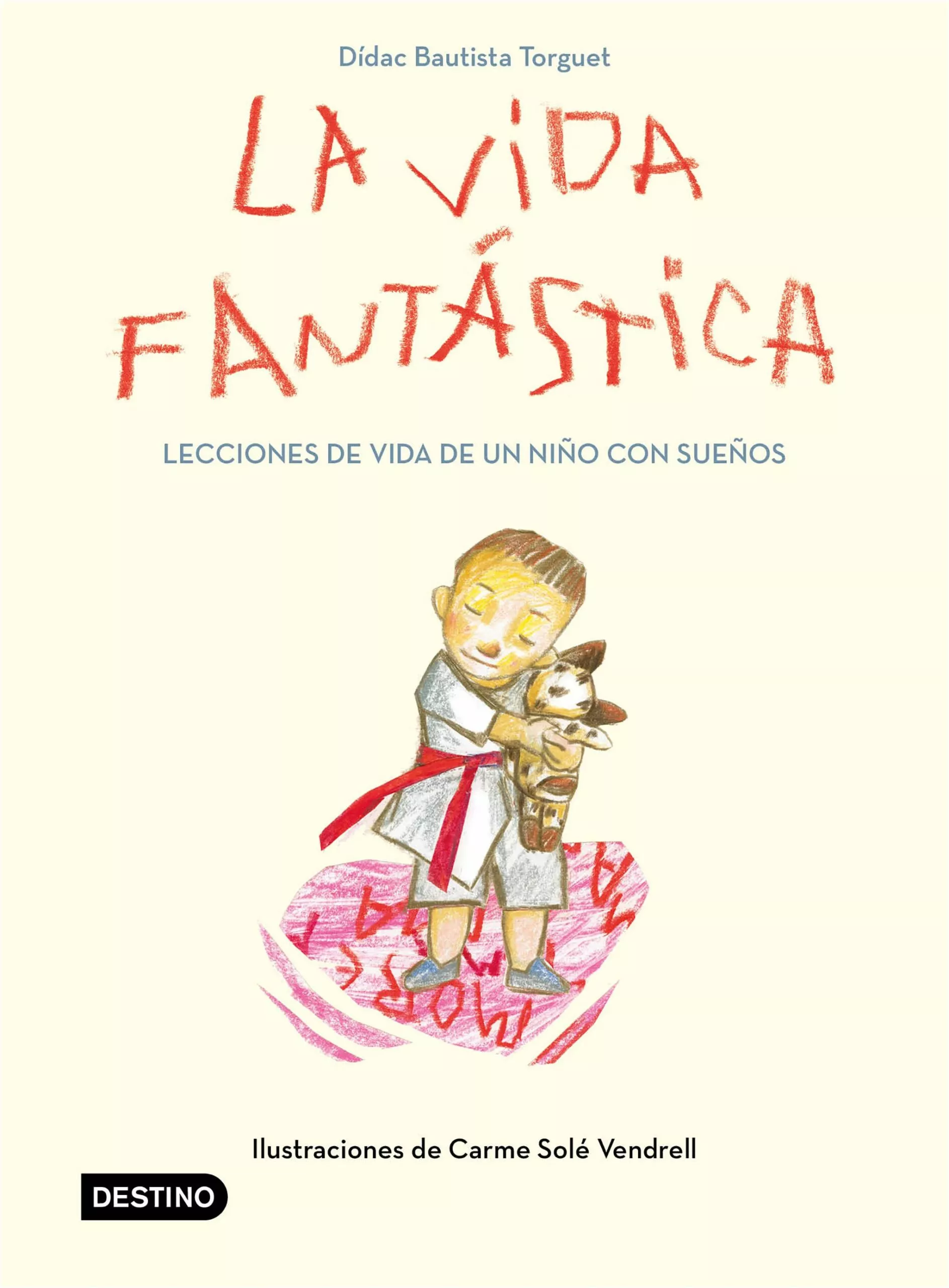 Portada del Libro La Vida Fantástica. Lecciones De Vida De Un Niño Con Sueños de Didac Bautista - 9788408221944
