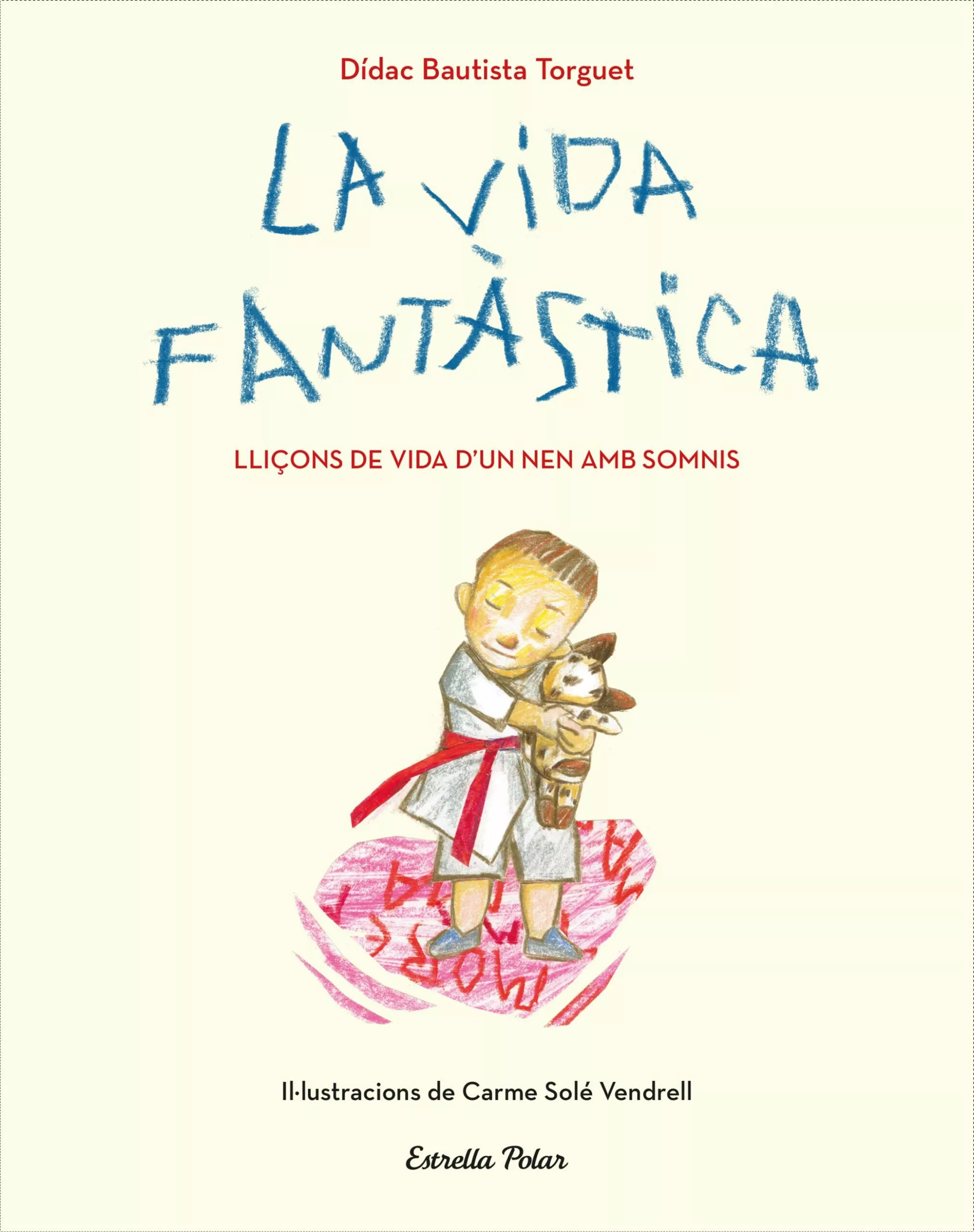 Portada del Libro La Vida Fantastica. Lliçons De Vida D Un Nen Amb Somnis de Didac Bautista - 9788491379751