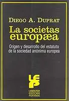 Portada del Libro La Societas Europea: Origen Y Desarrollo Del Estatuto De La Socie Dad de Diego A. Duprat - 9789505361564
