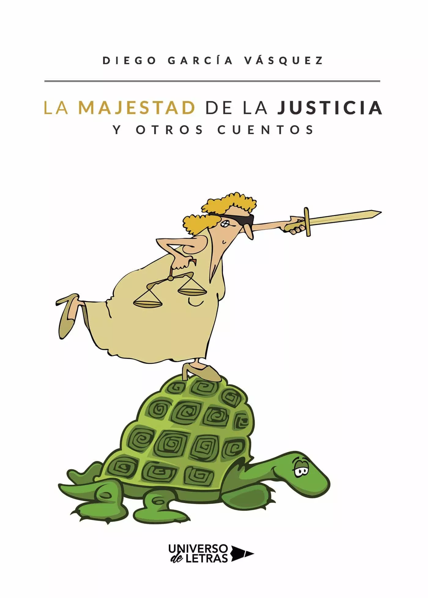 Portada del Libro La Majestad De La Justicia Y Otros Cuentos de Diego Garcia Vasquez - 9788417926588