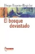 Portada del Libro El Bosque Devastado de Diego Ropero Regidor - 9788496641068