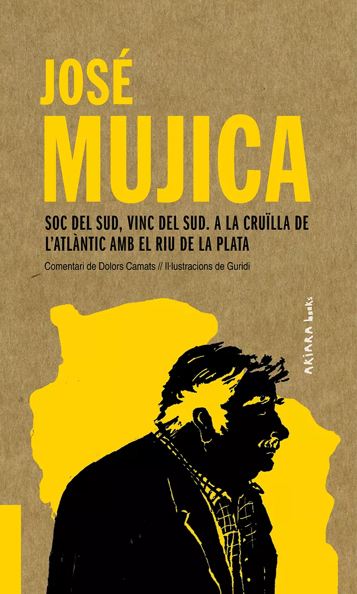 Portada del Libro Jose Mujica: Soc Del Sud Vinc Del Sud. A La Crulla De L Atlantic Amb E de Dolors Camats - 9788417440541