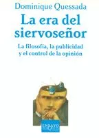 Portada del Libro La Era Del Siervoseñor: Filosofia Publicidad Y Control De La Opi Nion de Dominique Quessada - 9788483104446