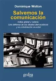 Portada del Libro Salvemos La Comunicacion: Aldea Global Y Cultura. Una Defensa De Los I de Dominique Wolton - 9788497841207