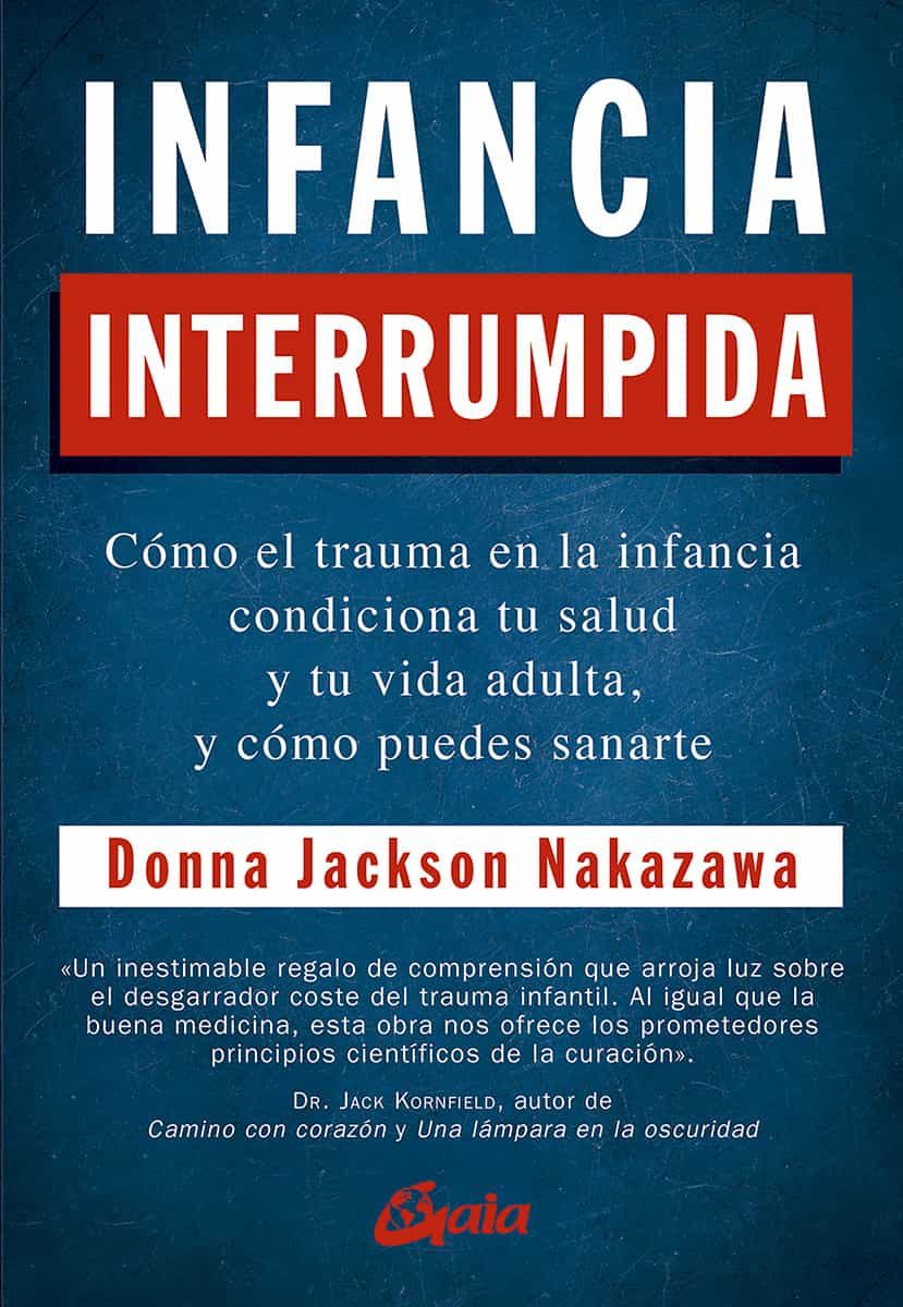 Portada del Libro Infancia Interrumpida: Como El Trauma En La Infancia Condiciona Tu Sal de Donna Jackson Nakazawa - 9788484458371