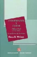 Portada del Libro Comprender Y Curar: Philippe Pinel (1745-1826): La Medicina De La Ment de Dora B. Weiner - 9789681666996