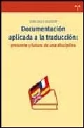 Portada del Libro Documentacion Aplicada A La Traduccion: Presente Y Futuro De Una Disci de Dora Sales Salvador - 9788497042673