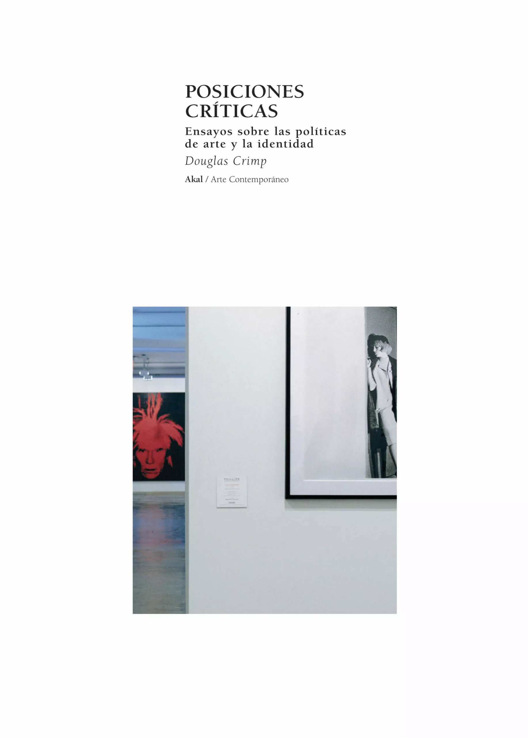 Portada del Libro Posiciones Criticas: Ensayos Sobre Las Politicas De Arte Y La Ide Ntid de Douglas Crimp - 9788446020875