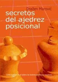 Portada del Libro Secretos Del Ajedrez Posicional: Como Explotar En El Tablero Los Facto de Drazen Marovic - 9788493478612