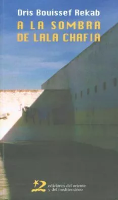 Portada del Libro A La Sombra De La Lala Chafia de Dris Bouissef Rekab - 9788496327054