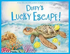 Portada del Libro Duffy S Lucky Escape : A True Story About Plastic In Our Oceans : 1 de - 9781999748500