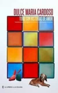 Portada del Libro Todo Son Historias De Amor de Dulce Maria Cardoso - 9788494832796