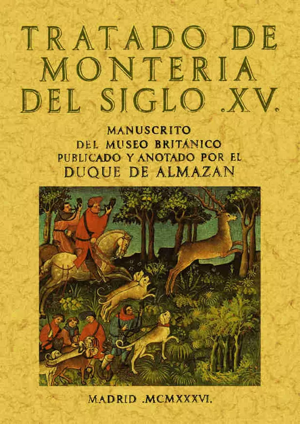 Portada del Libro Tratado De Monteria Del Siglo Xv (Ed. Facsimil De La Ed. 1936) de Duque De Almazan - 9788497611527
