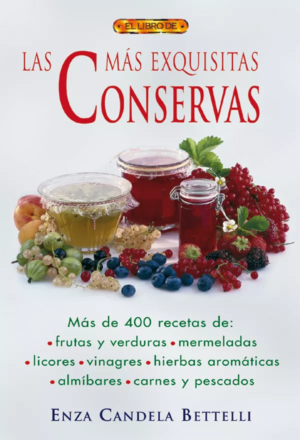 Portada del Libro Libro De Las Mas Exquisitas Conservas de E. Candela Bettelli - 9788496365902
