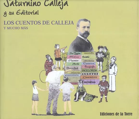 Portada del Libro Saturnino Calleja Y Su Editorial: Los Cuentos De Calleja Y Mucho Mas de E. Fernandez De Cordoba Y Calleja - 9788479603465