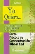 Portada del Libro Yo Quiero...Cumple Todos Tus Deseos Con Este Curso Practico De Co Ncen de E. Wood - 9788479104054