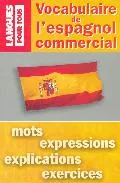 Portada del Libro Vocabulaire De L Espagnol Commercial: Mots Expressions Explicat Ions E de Edouard Jimenez - 9782266107853