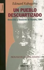 Portada del Libro Un Pueblo Descuartizado: Genocidio Y Masacres En Ruanda 1994 de Edouard Kabagema - 9788497431415